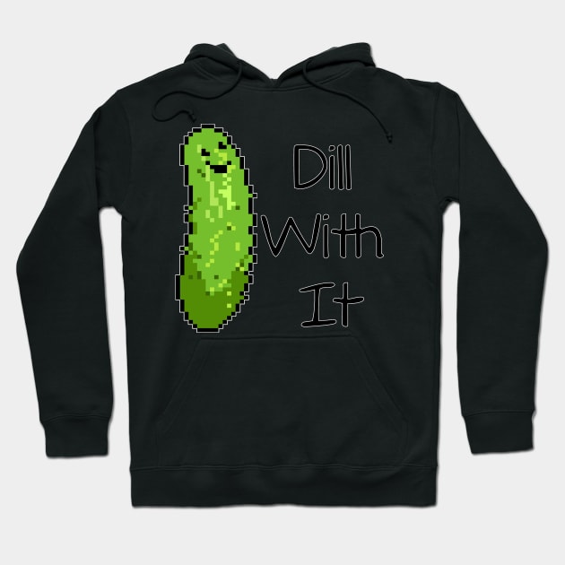 Dill With It Hoodie by BurritoKitty